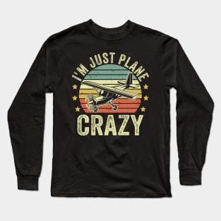 Im just Plane Crazy Pilot Funny Aviation Lover Quotes Long Sleeve T-Shirt